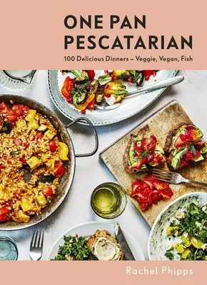 Egy pán peszkatáriánus: Finom vegetáriánus, vegán és halas vacsorák - One Pan Pescatarian: Delicious Veggie, Vegan and Fish Dinners
