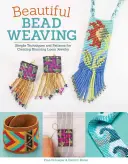 Gyönyörű gyöngyszövés: Egyszerű technikák és minták a lenyűgöző szövőszéki ékszerek létrehozásához - Beautiful Bead Weaving: Simple Techniques and Patterns for Creating Stunning Loom Jewelry