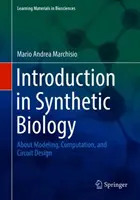 Bevezetés a szintetikus biológiába: A modellezésről, a számításról és az áramkörök tervezéséről - Introduction to Synthetic Biology: About Modeling, Computation, and Circuit Design