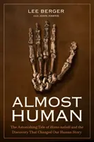 Majdnem ember: A Homo Naledi megdöbbentő története és a felfedezés, amely megváltoztatta az emberiség történetét - Almost Human: The Astonishing Tale of Homo Naledi and the Discovery That Changed Our Human Story