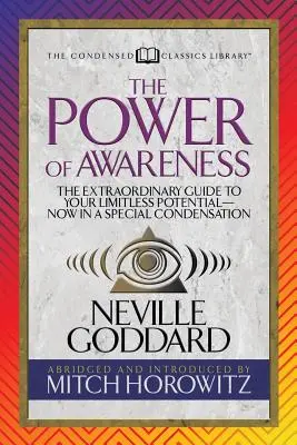 A tudatosság ereje (sűrített klasszikusok): A határtalan potenciálod rendkívüli útmutatója - most különleges tömörítésben - The Power of Awareness (Condensed Classics): The Extraordinary Guide to Your Limitless Potential-Now in a Special Condensation