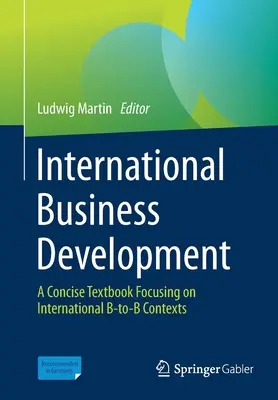 Nemzetközi üzletfejlesztés: A Concise Textbook Focusing on International B-To-B Contexts (Egy tömör tankönyv a nemzetközi B-To-B kontextusokra összpontosítva) - International Business Development: A Concise Textbook Focusing on International B-To-B Contexts