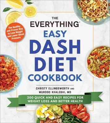 A Minden könnyű Dash diéta szakácskönyve: 200 gyors és egyszerű recept a fogyásért és a jobb egészségért - The Everything Easy Dash Diet Cookbook: 200 Quick and Easy Recipes for Weight Loss and Better Health