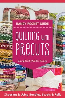 Quilting with Precuts Handy Pocket Guide: 25+ blokk - tippek a kötegek, kötegek és csíkok használatához - Quilting with Precuts Handy Pocket Guide: 25+ Blocks - Tips for Using Bundles, Stacks & Strips