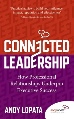 Összekapcsolt vezetés: Hogyan alapozzák meg a szakmai kapcsolatok a vezetői sikert - Connected Leadership: How Professional Relationships Underpin Executive Success