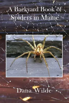 A Backyard Book of Spiders in Maine (A Maine-i pókok hátsó udvara) - A Backyard Book of Spiders in Maine