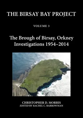 A Birsay-öböl projekt 3. kötete: A Birsay-öböl, Orkney-szigetek: Vizsgálatok 1954-2014 - The Birsay Bay Project Volume 3: The Brough of Birsay, Orkney: Investigations 1954-2014