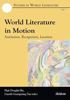 Világirodalom mozgásban: Intézmény, elismerés, helyszín - World Literature in Motion: Institution, Recognition, Location