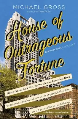 A felháborító szerencse háza: Tizenöt Central Park West, a világ leghatalmasabb címe - House of Outrageous Fortune: Fifteen Central Park West, the World's Most Powerful Address