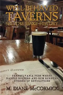 Dobře vedené hospody se málokdy zapíší do dějin: Pennsylvánské hospody, kde vzbouřenci a obchodníci s rumem rozdmýchávali revoluce - Well-Behaved Taverns Seldom Make History: Pennsylvania Pubs Where Rabble-Rousers and Rum Runners Stirred Up Revolutions