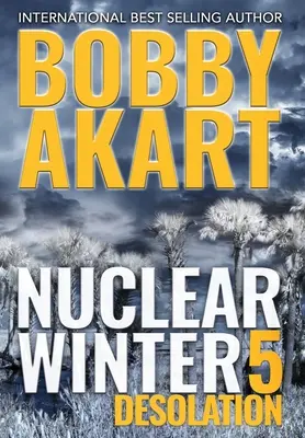 Nuclear Winter Desolation: Poszt-apokaliptikus túlélő thriller - Nuclear Winter Desolation: Post Apocalyptic Survival Thriller