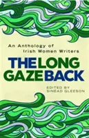 A hosszú visszapillantás: Ír ír írónők antológiája - The Long Gaze Back: An Anthology of Irish Women Writers