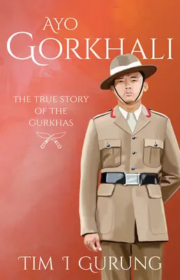 Ayo Gorkhali: Ayo Gorkhali: A tanítás és a tanítás a tanárok számára: A gurkhák igaz története - Ayo Gorkhali: The True Story of the Gurkhas