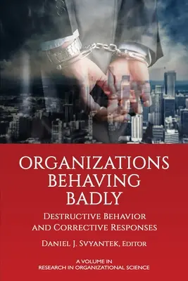 Rosszul viselkedő szervezetek: Destruktív viselkedés és korrekciós válaszok - Organizations Behaving Badly: Destructive Behavior and Corrective Responses