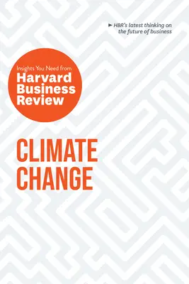 Éghajlatváltozás: A Harvard Business Review szükséges meglátásai - Climate Change: The Insights You Need from Harvard Business Review