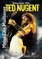 Motor City Madhouse: Going Gonzo with Ted Nugent