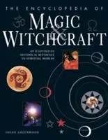 A mágia és boszorkányság enciklopédiája: A spirituális világok illusztrált történelmi referenciája - The Encyclopedia of Magic & Witchcraft: An Illustrated Historical Reference to Spiritual Worlds