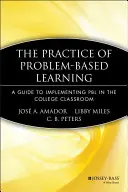 A problémaalapú tanulás gyakorlata: A Guide to Implementing Pbl in the College Classroom (Útmutató a Pbl megvalósításához a főiskolai osztályteremben) - The Practice of Problem-Based Learning: A Guide to Implementing Pbl in the College Classroom