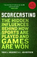 Scorecasting: A rejtett befolyások a sportolás és a győzelmek hátterében - Scorecasting: The Hidden Influences Behind How Sports Are Played and Games Are Won