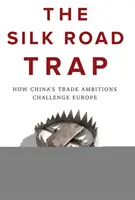 A selyemút csapdája: Hogyan fenyegetik Kína kereskedelmi ambíciói Európát? - The Silk Road Trap: How China's Trade Ambitions Challenge Europe