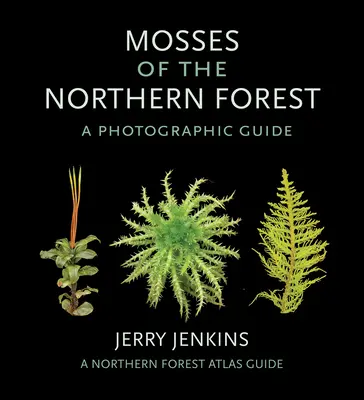 Az északi erdők mohái: A Photographic Guide - Mosses of the Northern Forest: A Photographic Guide