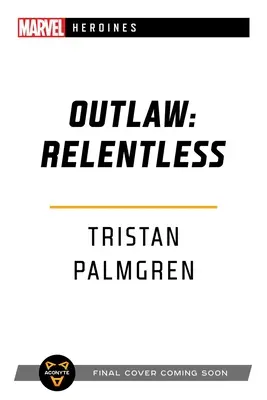 Törvényen kívüli: Könyörtelen: A Marvel Heroines Novel - Outlaw: Relentless: A Marvel Heroines Novel