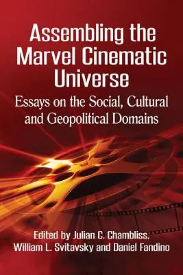 A Marvel Moziverzum összeállítása: Esszék a társadalmi, kulturális és geopolitikai területekről - Assembling the Marvel Cinematic Universe: Essays on the Social, Cultural and Geopolitical Domains