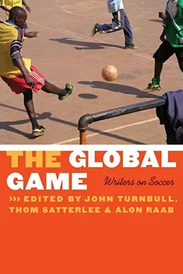 A globális játék: Írók a futballról - The Global Game: Writers on Soccer