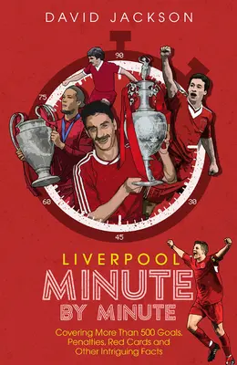 Liverpool FC Percről percre: A Vörösök legtörténelmibb pillanatai - Liverpool FC Minute by Minute: The Reds' Most Historic Moments