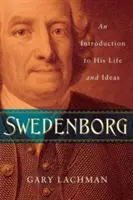 Swedenborg: Bevezetés az életébe és eszméibe - Swedenborg: An Introduction to His Life and Ideas