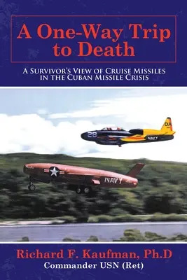 Egyirányú utazás a halálba: A túlélő véleménye a kubai rakétakilövésekről a kubai rakétaválságban - A One-Way Trip to Death: A Survivor's View of Cruise Missiles in the Cuban Missile Crisis