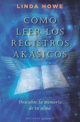 Como Leer los Registros Akasicos: Descubre la Memoria de Tu Alma = Hogyan olvassuk az Akasha feljegyzéseket? - Como Leer los Registros Akasicos: Descubre la Memoria de Tu Alma = How to Read the Akashic Records