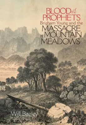 A próféták vére: Brigham Young és a hegyi rétek mészárlása - Blood of the Prophets: Brigham Young and the Massacre at Mountain Meadows