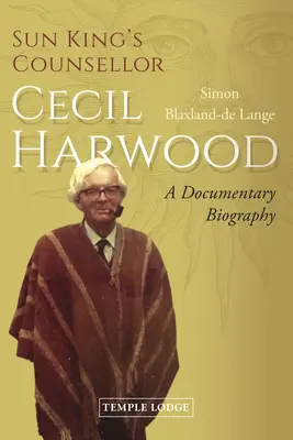 Napkirály tanácsadója, Cecil Harwood: Egy dokumentarista életrajz - Sun King's Counsellor, Cecil Harwood: A Documentary Biography