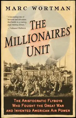 A milliomosok egysége: Az arisztokrata repülősök, akik harcoltak a Nagy Háborúban és feltalálták az amerikai légierőt - The Millionaires' Unit: The Aristocratic Flyboys Who Fought the Great War and Invented American Air Power