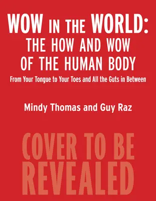 Wow in the World: Az emberi test hogyanja és hűhaja: A nyelvedtől a lábujjaidig és a közte lévő összes belsőségig - Wow in the World: The How and Wow of the Human Body: From Your Tongue to Your Toes and All the Guts in Between