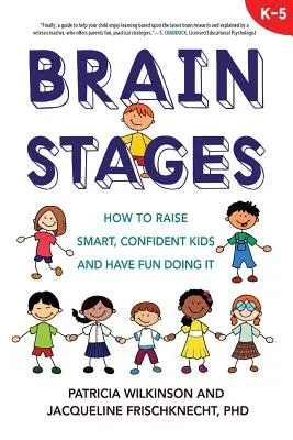 Brain Stages: Hogyan neveljünk okos, magabiztos gyerekeket, és hogyan szórakozzunk közben? - Brain Stages: How to Raise Smart, Confident Kids and Have Fun Doing It