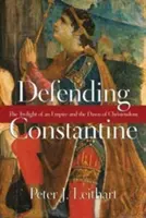 Konstantin védelme: Egy birodalom alkonya és a kereszténység hajnala - Defending Constantine: The Twilight of an Empire and the Dawn of Christendom