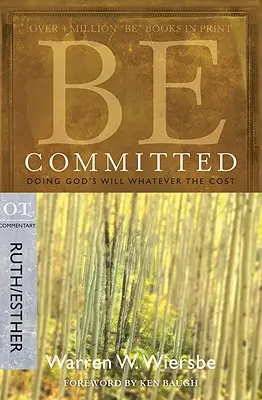 Légy elkötelezett: Isten akaratának teljesítése, bármi áron: OT Commentary Ruth/Esther - Be Committed: Doing God's Will Whatever the Cost: OT Commentary Ruth/Esther