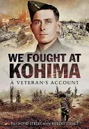 Kohimánál harcoltunk: Egy veterán beszámolója - We Fought at Kohima: A Veteran's Account