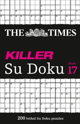 The Times Killer Su Doku: 17. könyv, 17: 200 halálos Su Doku rejtvény - The Times Killer Su Doku: Book 17, 17: 200 Lethal Su Doku Puzzles