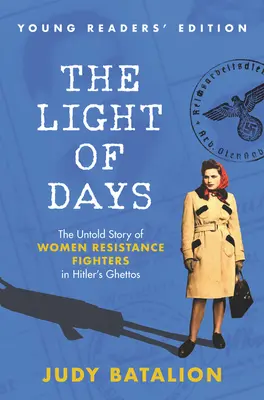 A napok fénye fiatal olvasóknak szóló kiadás: The Untold Story of Women Resistance Fighters in Hitler's Ghettos - A hitleri gettók női ellenállóinak el nem mondott története - The Light of Days Young Readers' Edition: The Untold Story of Women Resistance Fighters in Hitler's Ghettos