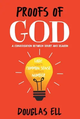 Isten bizonyítékai: Beszélgetés a kétely és az értelem között - Proofs of God: A Conversation between Doubt and Reason