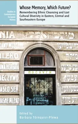 Kinek az emlékezete? Melyik jövő? Emlékezés az etnikai tisztogatásra és az elveszett kulturális sokszínűségre Kelet-, Közép- és Délkelet-Európában - Whose Memory? Which Future?: Remembering Ethnic Cleansing and Lost Cultural Diversity in Eastern, Central and Southeastern Europe