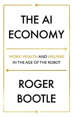 A mesterséges intelligencia gazdasága: Munka, jólét és jólét a robotok korában - The AI Economy: Work, Wealth and Welfare in the Age of the Robot