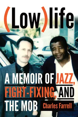 (Alacsony)élet: A memoár a jazzről, a bunyóról és a maffiáról - (Low)Life: A Memoir of Jazz, Fight-Fixing, and the Mob