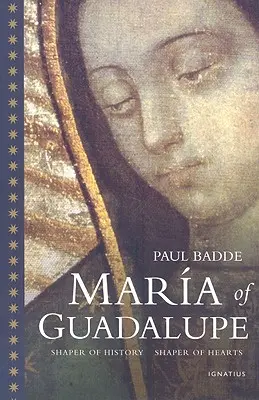 Guadalupei Mária: A történelem alakítója, a szívek formálója - Maria of Guadalupe: Shaper of History, Shaper of Hearts