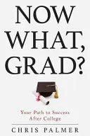 Most mi lesz, diplomás?: Út a sikerhez a főiskola után - Now What, Grad?: Your Path to Success After College