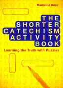 The Shorter Catechism Activity Book: Az igazság tanulása rejtvényekkel - The Shorter Catechism Activity Book: Learning the Truth with Puzzles