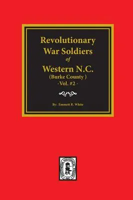 (Burke County, Nc) Revolutionary War Soldiers of Western North Carolina. (2. kötet) - (burke County, Nc) Revolutionary War Soldiers of Western North Carolina. (Volume #2)